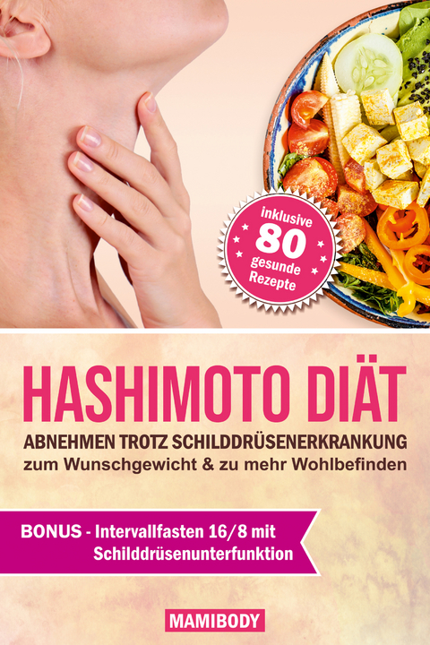 Hashimoto Diät: Abnehmen trotz Schilddrüsenerkrankung: zum Wunschgewicht & zu mehr Wohlbefinden - Mami body
