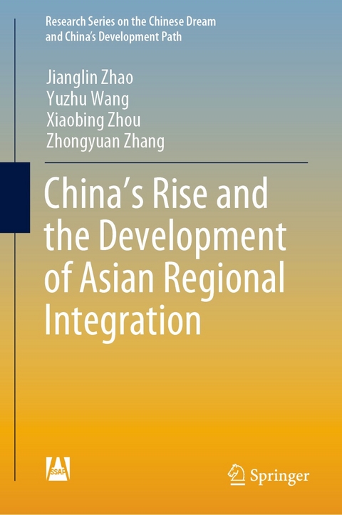 China’s Rise and the Development of Asian Regional Integration - Jianglin Zhao, Yuzhu Wang, Xiaobing Zhou, Zhongyuan Zhang