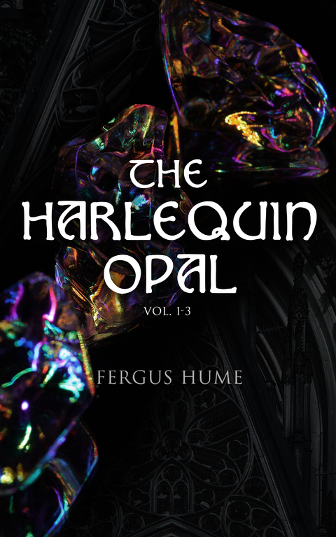 The Harlequin Opal (Vol. 1-3) - Fergus Hume