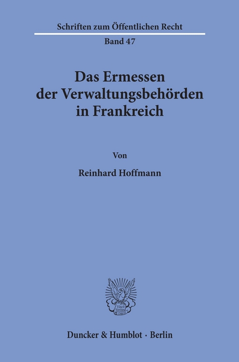 Das Ermessen der Verwaltungsbehörden in Frankreich. -  Reinhard Hoffmann