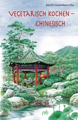 Vegetarisch kochen - chinesisch - Kerstin Lautenbach-Hsu