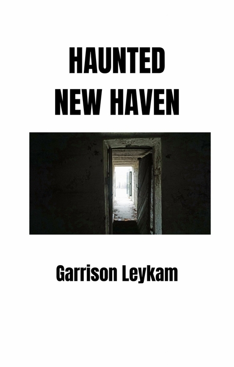 Haunted New Haven -  Garrison Leykam