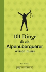 101 Dinge, die ein Alpenüberquerer wissen muss - Nina Ruhland