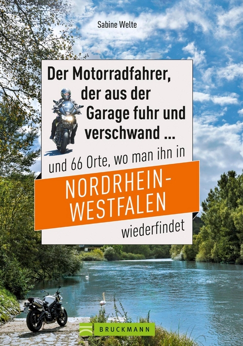 Motorradtouren NRW: Der Moppedfahrer, der aus der Garage fuhr und verschwand und 66 Orte, wo man ihn in NRW wiederfindet - Sabine Welte