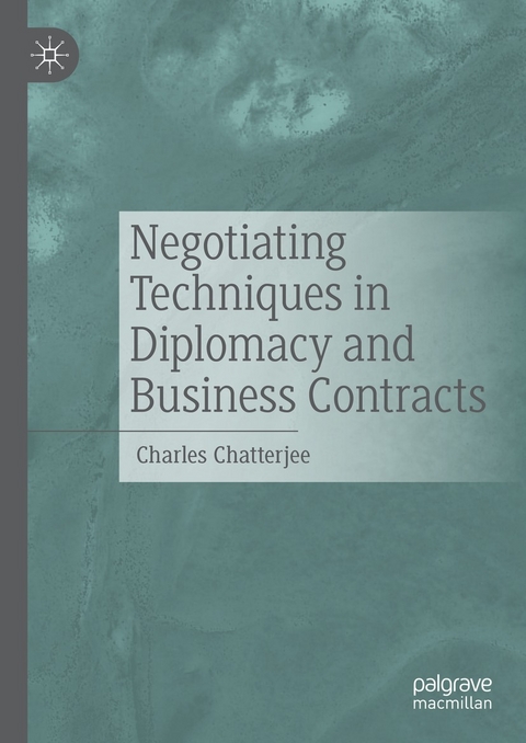 Negotiating Techniques in Diplomacy and Business Contracts -  Charles Chatterjee