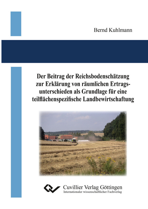 Der Beitrag der Reichsbodensch&#xE4;tzung zur Erkl&#xE4;rung von r&#xE4;umlichen Ertragsunterschieden als Grundlage f&#xFC;r eine teilfl&#xE4;chenspezifische Landbewirtschaftung -  Bernd Kuhlmann