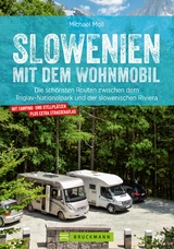 Slowenien mit dem Wohnmobil. Zwischen dem Triglav Nationalpark und der slowenischen Riviera - Michael Moll