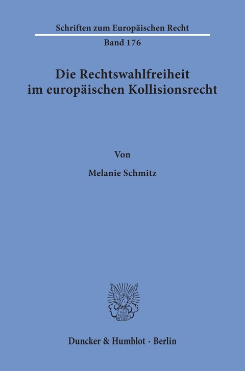 Die Rechtswahlfreiheit im europäischen Kollisionsrecht. -  Melanie Schmitz