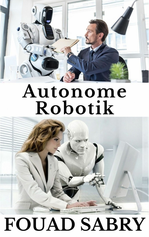 Autonome Robotik -  Fouad Sabry