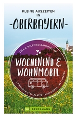 Wochenend und Wohnmobil. Kleine Auszeiten in Oberbayern. - Wilfried Bahnmüller, Lisa Bahnmüller