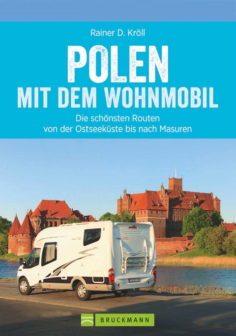 Polen mit dem Wohnmobil: Die schönsten Routen von der Ostseeküste bis nach Masuren - Rainer D. Kröll