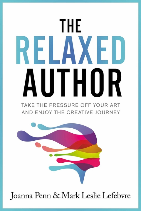 The Relaxed Author : Take the Pressure Off Your Art and Enjoy the Creative Journey -  Joanna Penn