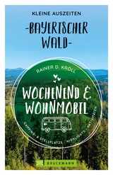 Wochenend und Wohnmobil. Kleine Auszeiten im Bayerischen Wald. - Rainer D. Kröll