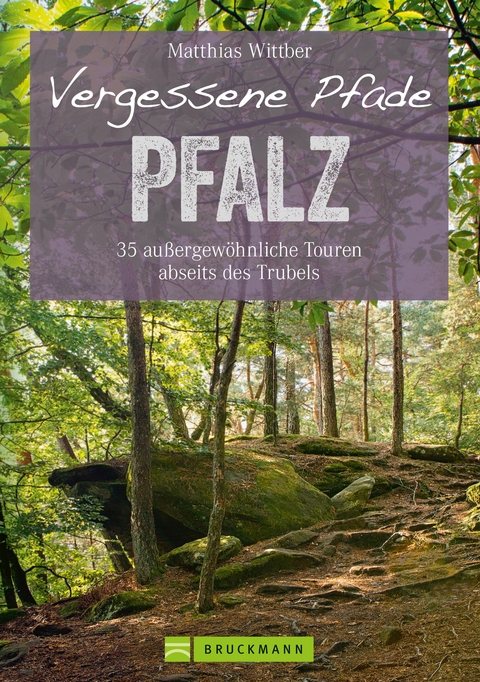 Wanderführer Pfalz: 35 Touren abseits des Trubels in Rheinebene, Pfälzerwald & Nordpfälzer Bergland - Matthias Wittber