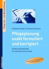 Pflegeplanung exakt formuliert und korrigiert - Friedhelm Henke, Christian Horstmann