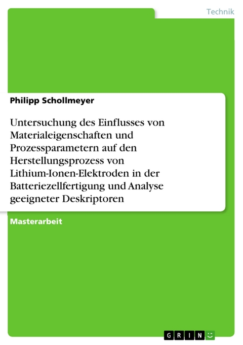 Untersuchung des Einflusses von Materialeigenschaften und Prozessparametern auf den Herstellungsprozess von Lithium-Ionen-Elektroden in der Batteriezellfertigung und Analyse geeigneter Deskriptoren - Philipp Schollmeyer