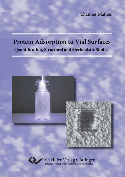 Protein Adsorption to Vial Surfaces - Quantification, Structural and Mechanistic Studies -  Johannes Mathes