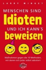 Menschen sind Idioten - und ich kann's beweisen! - Larry Winget