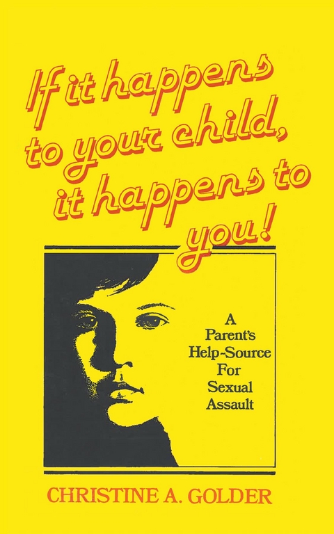 If it happens to your child, it happens to you! -  M.S.W. Christine Golder