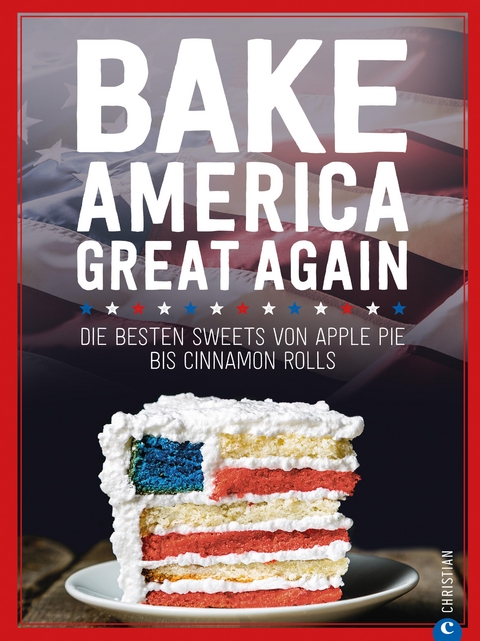 USA Backbuch: Bake America Great Again. - Regina Roßkopf