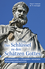 Der Schlüssel zu den Schätzen Gottes - Ferdinand Holböck, Marie-Therese Isenegger