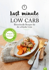 Low Carb: Last Minute Low Carb. Blitzschnelle Rezepte für die schlanke Linie. Kochbuch für die kohlenhydratarme Ernährung. Kochen ohne Kohlenhydrate. - Margit Proebst