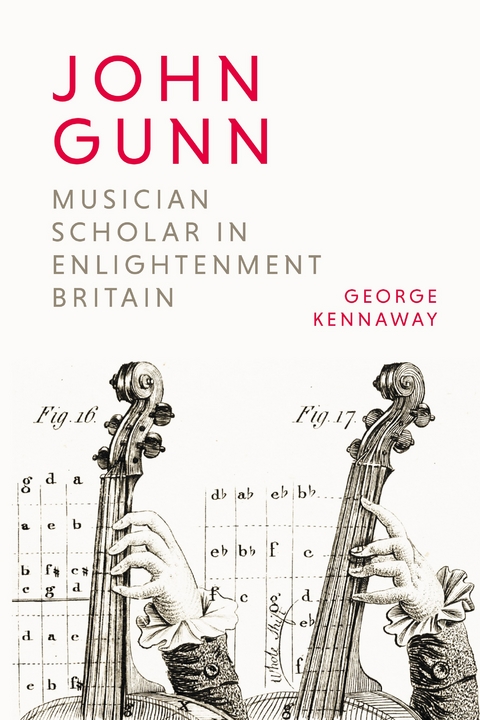 John Gunn: Musician Scholar in Enlightenment Britain - George Kennaway