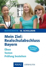 Mein Ziel: Realschulabschluss Mathematik - Bayern - Günter Nordmeier