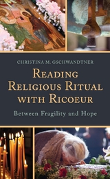 Reading Religious Ritual with Ricoeur -  Christina M. Gschwandtner