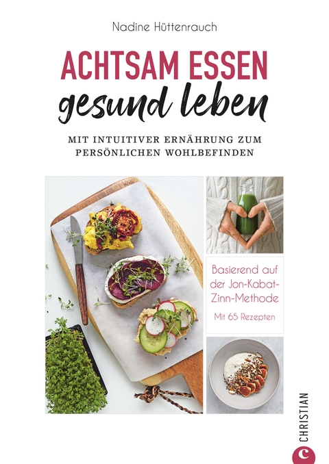 Kochbuch: Achtsam essen, gesund leben. Mit intuitiver Ernährung zum persönlichen Wohlbefinden. - Nadine Hüttenrauch