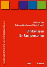 Handbuch Ethik im Gesundheitswesen / Ethikwissen für Fachpersonen - Arn, Christof; Weidmann-Hügle, Tatjana