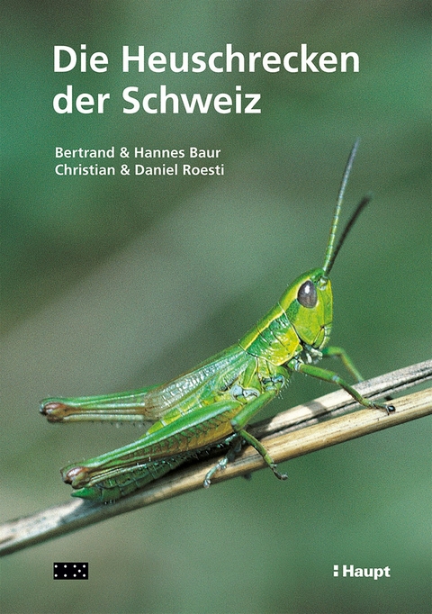 Die Heuschrecken der Schweiz - Bertrand Baur, Hannes Baur, Christian Roesti, Daniel Roesti