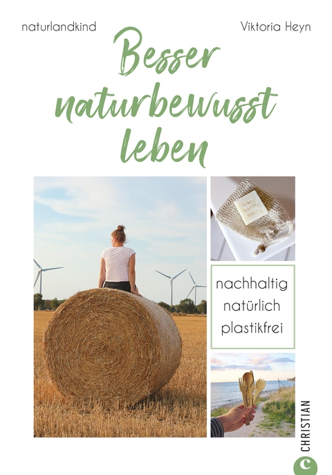 Besser naturbewusst leben - Viktoria Heyn