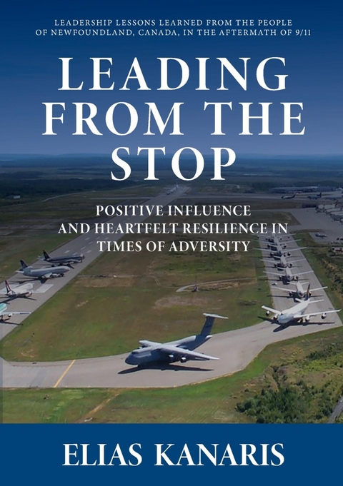 Leading From the Stop : Positive influence and heartfelt resilience in times of adversity -  Elias Kanaris