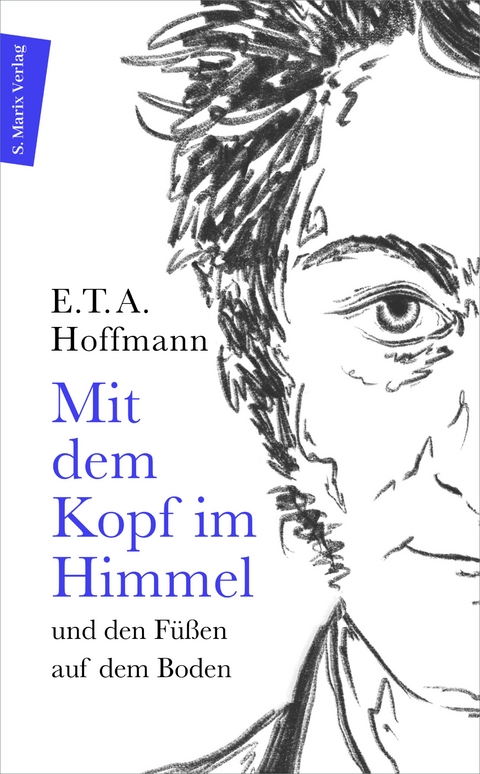 Mit dem Kopf im Himmel und den Füßen auf dem Boden - E. T. A. Hoffmann