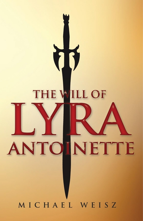 The Will of Lyra Antoinette - Michael Weisz