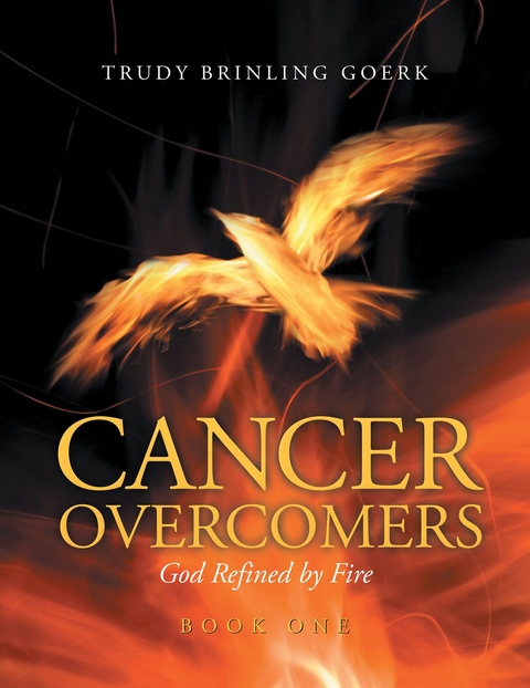 Cancer Overcomers : Gold Refined by Fire -  Trudy Brinling Goerk