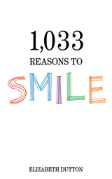 1,033 Reasons to Smile -  Elizabeth Dutton