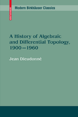 A History of Algebraic and Differential Topology, 1900 - 1960 - Jean Dieudonné