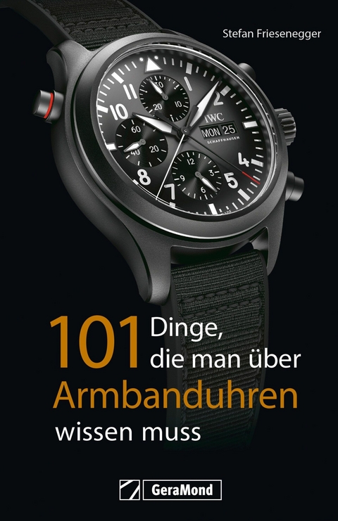 101 Dinge, die man über Armbanduhren wissen muss - Stefan Friesenegger