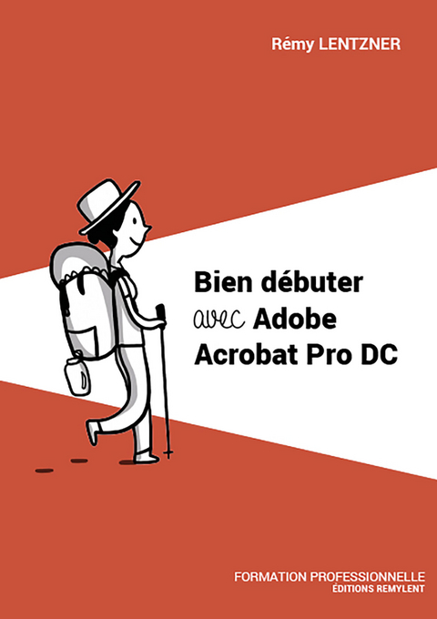 Bien débuter avec Adobe Acrobat Pro DC -  Remy Lentzner