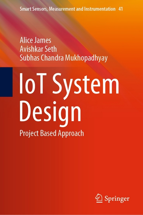 IoT System Design -  Alice James,  Avishkar Seth,  Subhas Chandra Mukhopadhyay