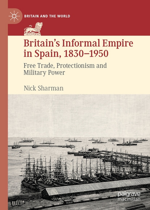 Britain's Informal Empire in Spain, 1830-1950 -  Nick Sharman