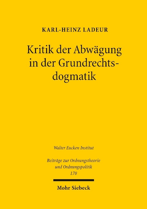 Kritik der Abwägung in der Grundrechtsdogmatik -  Karl-Heinz Ladeur