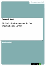 Die Rolle des Teamlernens für das organisationale Lernen - Frederick Rumi