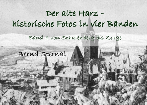 Der alte Harz - historische Fotos in vier Bänden - Bernd Sternal