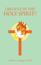 I Believe In The Holy Spirit? -  ARTHUR X. DEEGAN ll PhD