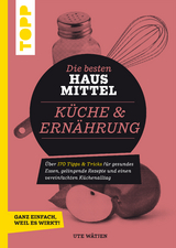 Die besten Hausmittel für Küche & Ernährung - Ute Wätjen