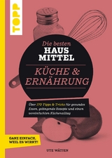 Die besten Hausmittel für Küche & Ernährung - Ute Wätjen