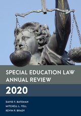 Special Education Law Annual Review 2020 -  David F. Bateman,  Kevin P. Brady,  Mitchell L. Yell